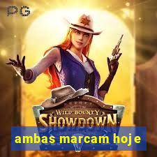 ambas marcam hoje