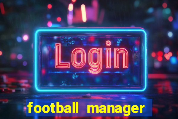 football manager 2021 touch 21.4.0 apk