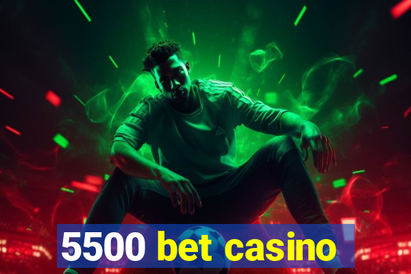 5500 bet casino