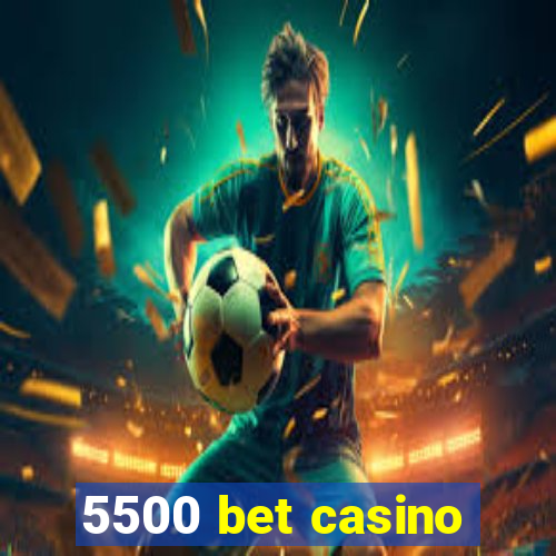 5500 bet casino