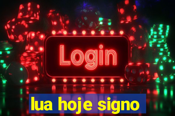 lua hoje signo