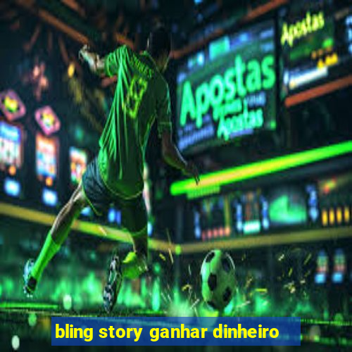 bling story ganhar dinheiro
