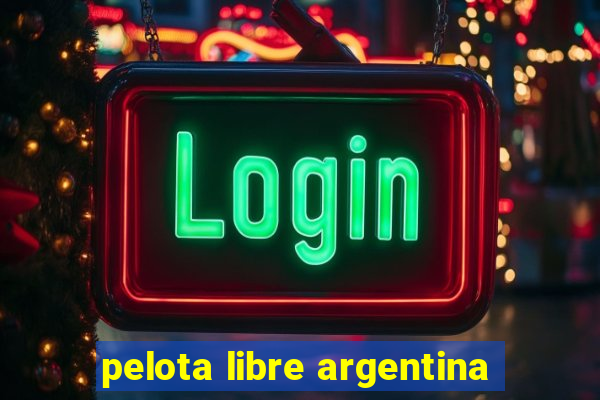 pelota libre argentina