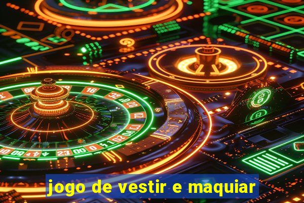 jogo de vestir e maquiar