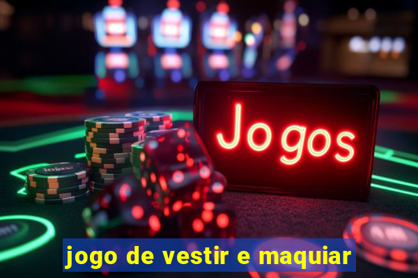 jogo de vestir e maquiar