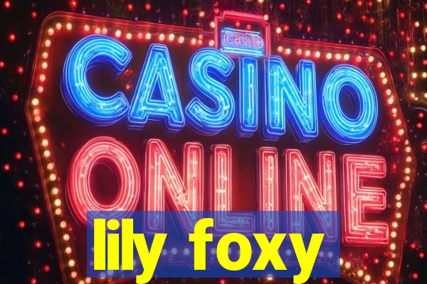 lily foxy