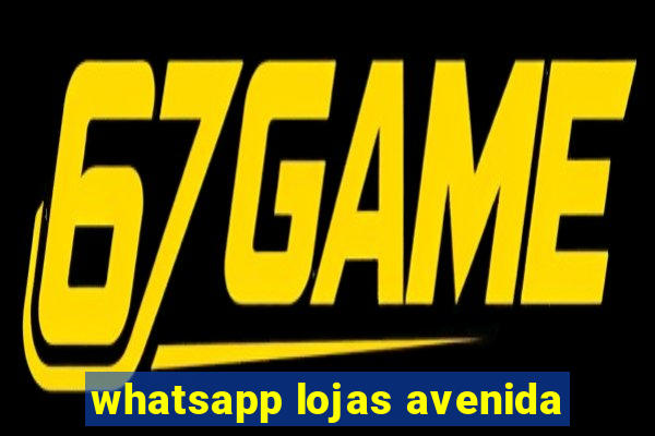 whatsapp lojas avenida