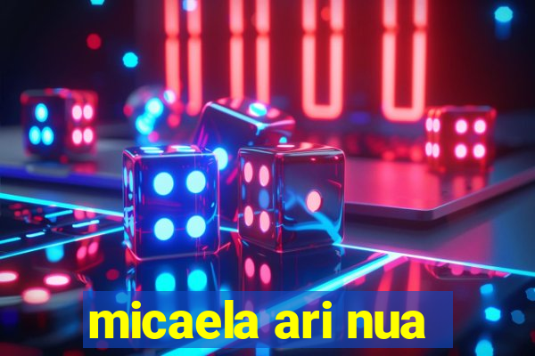 micaela ari nua