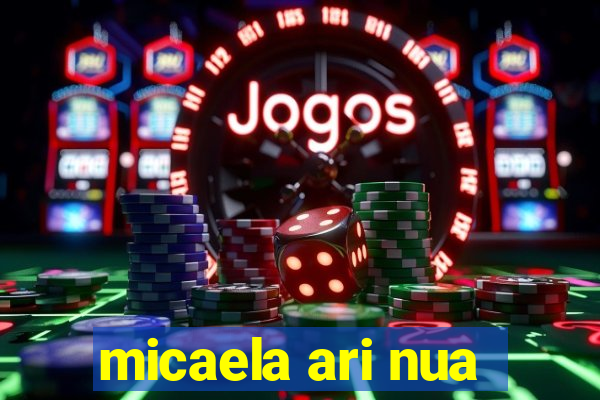 micaela ari nua