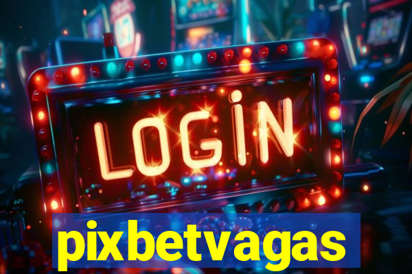 pixbetvagas