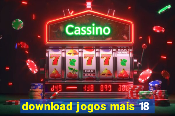 download jogos mais 18