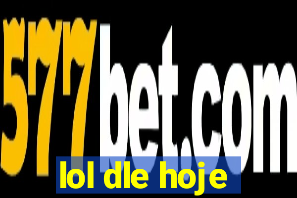 lol dle hoje