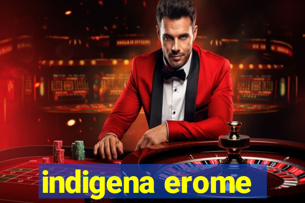 indigena erome