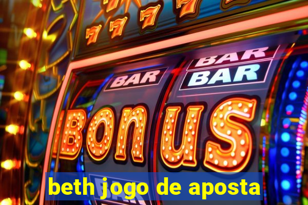 beth jogo de aposta