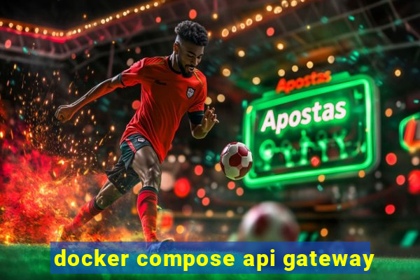 docker compose api gateway