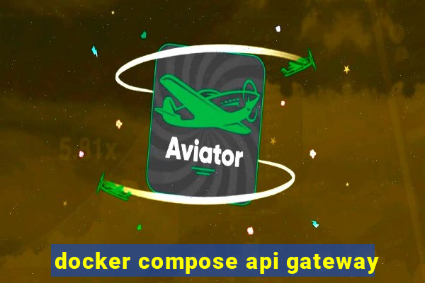 docker compose api gateway