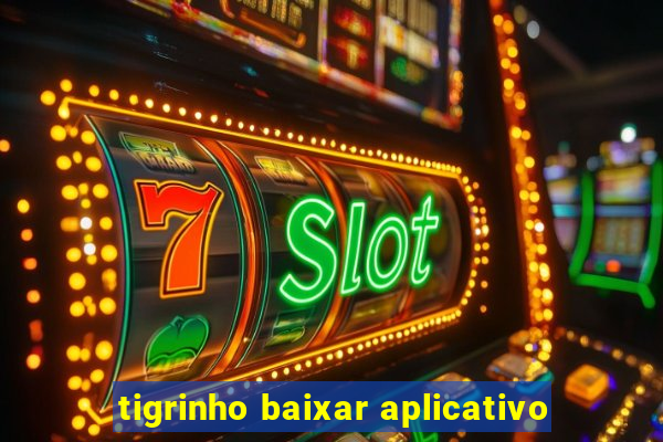 tigrinho baixar aplicativo