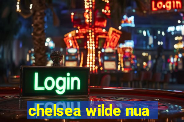 chelsea wilde nua