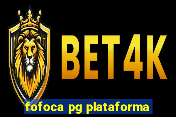 fofoca pg plataforma
