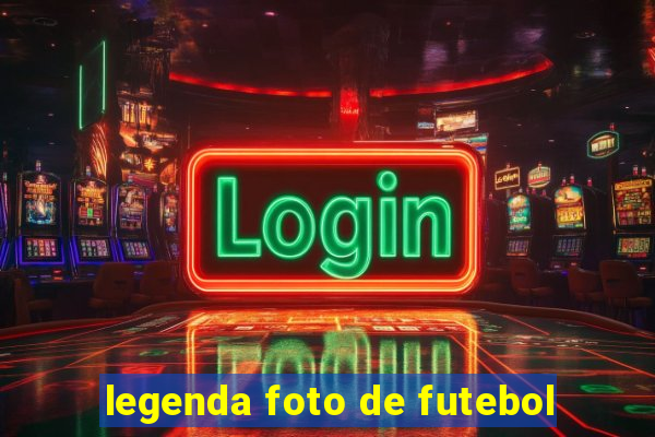 legenda foto de futebol
