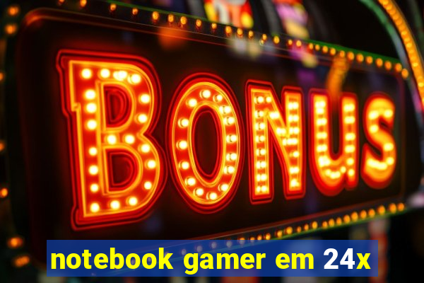notebook gamer em 24x