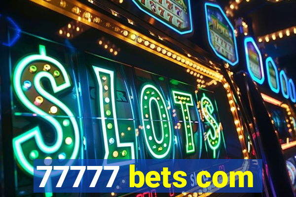 77777 bets com