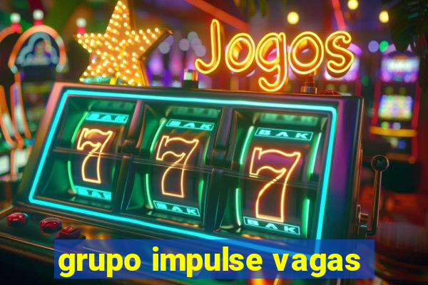 grupo impulse vagas
