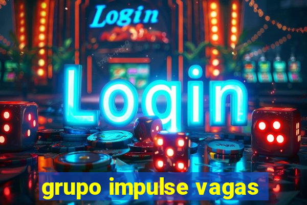 grupo impulse vagas