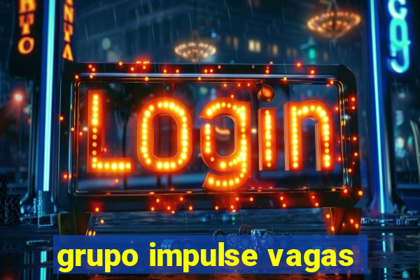 grupo impulse vagas