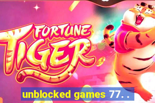 unblocked games 77. .