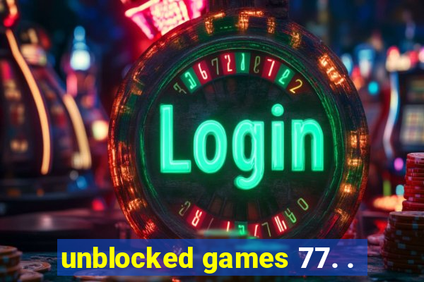 unblocked games 77. .