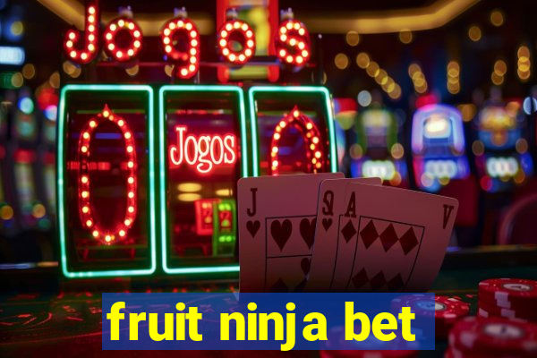 fruit ninja bet
