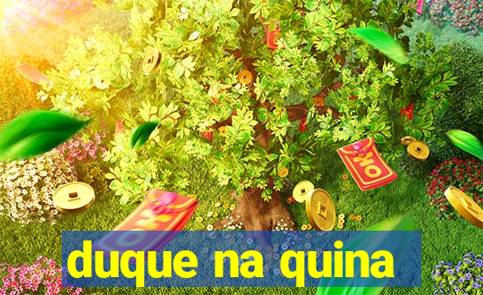 duque na quina