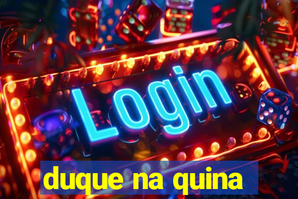 duque na quina