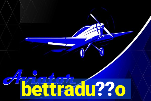bettradu??o