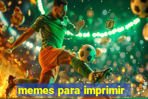 memes para imprimir