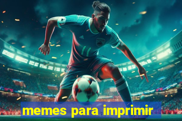 memes para imprimir
