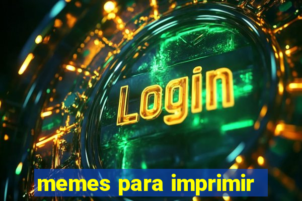 memes para imprimir