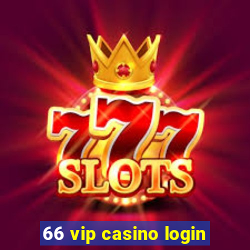 66 vip casino login