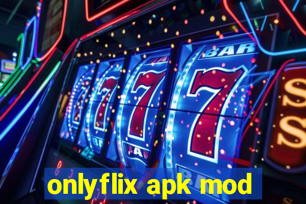 onlyflix apk mod