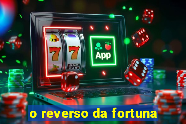 o reverso da fortuna