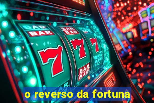 o reverso da fortuna