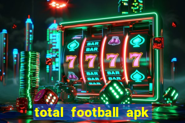 total football apk mod dinheiro infinito