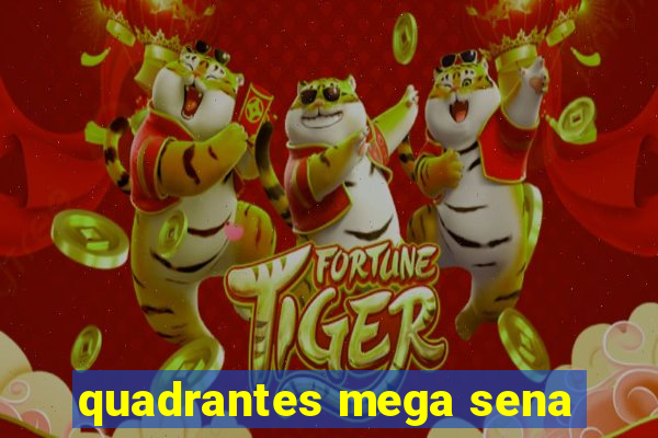 quadrantes mega sena