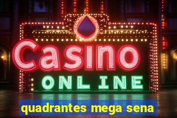 quadrantes mega sena