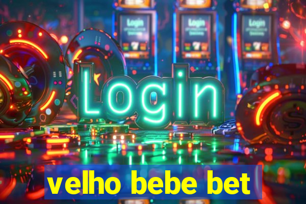 velho bebe bet