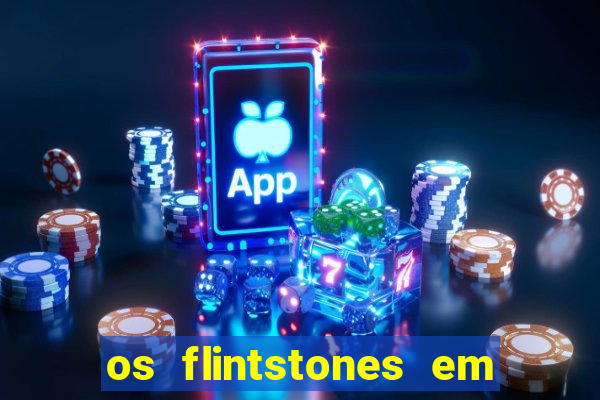 os flintstones em viva rock vegas filme completo dublado