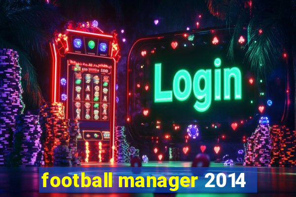 football manager 2014