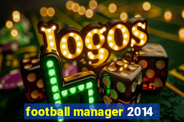football manager 2014
