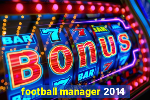 football manager 2014